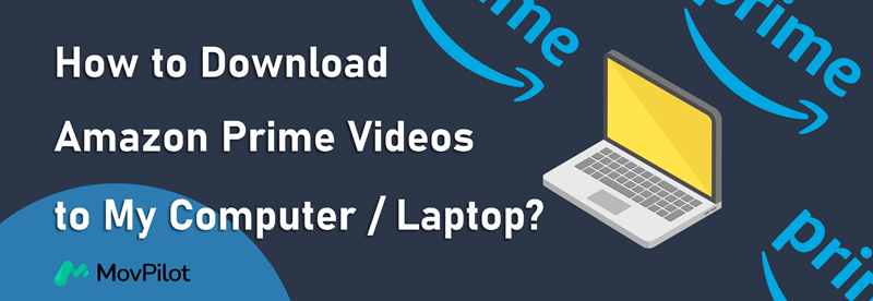 How to Download Amazon Prime Movies to My Computer Laptop