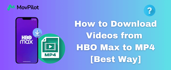 Download Videos from HBO Max to MP4