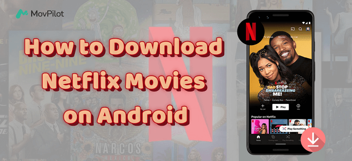 How to Download Netflix Movies on Android