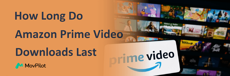 How Long Do Amazon Prime Video Downloads Last
