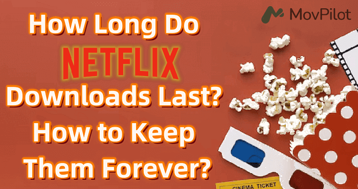 How Long Do Downloads Last on Netflix