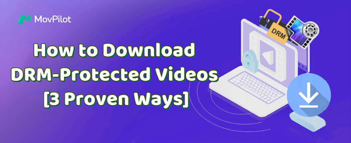 How to Download DRM-Protected Videos