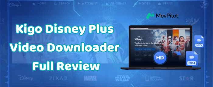 Kigo Disney Plus Video Downloader Review