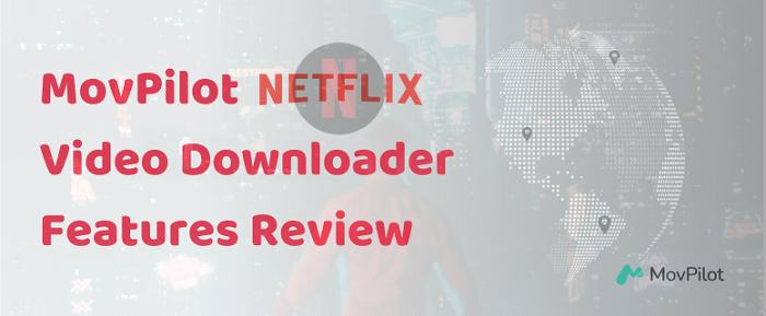 Gjennomgang av MovPilot Netflix Video Downloader