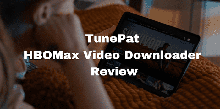 TunePat HBOMax Video Downloader Review