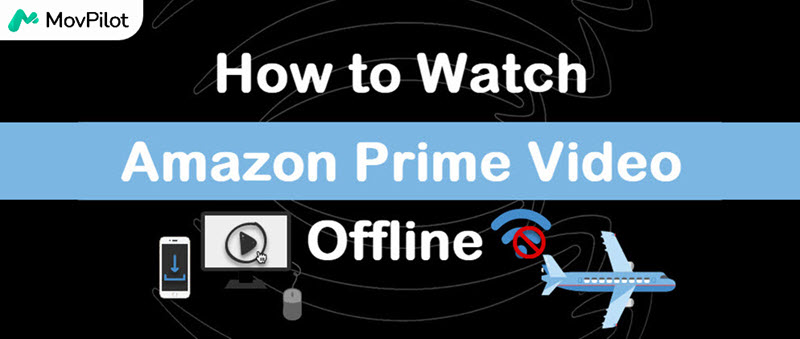 How to Watch  Prime Video Offline? [3 Methods]